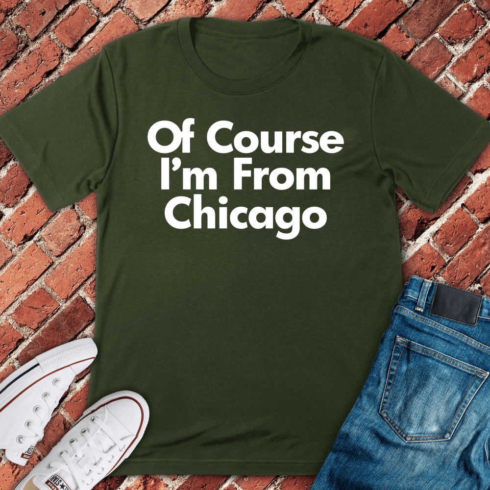 Of Course Chicago T-Shirt - Military Green
