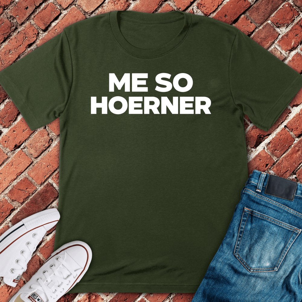 Me So Hoerner T-Shirt - Military Green