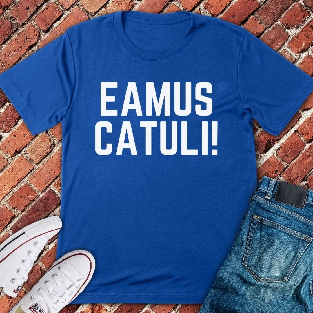 Eamus Catuli! T-Shirt