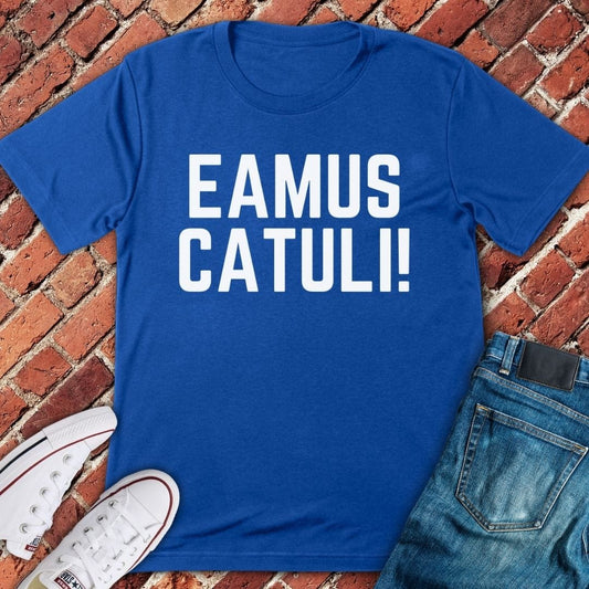 Eamus Catuli! T-Shirt