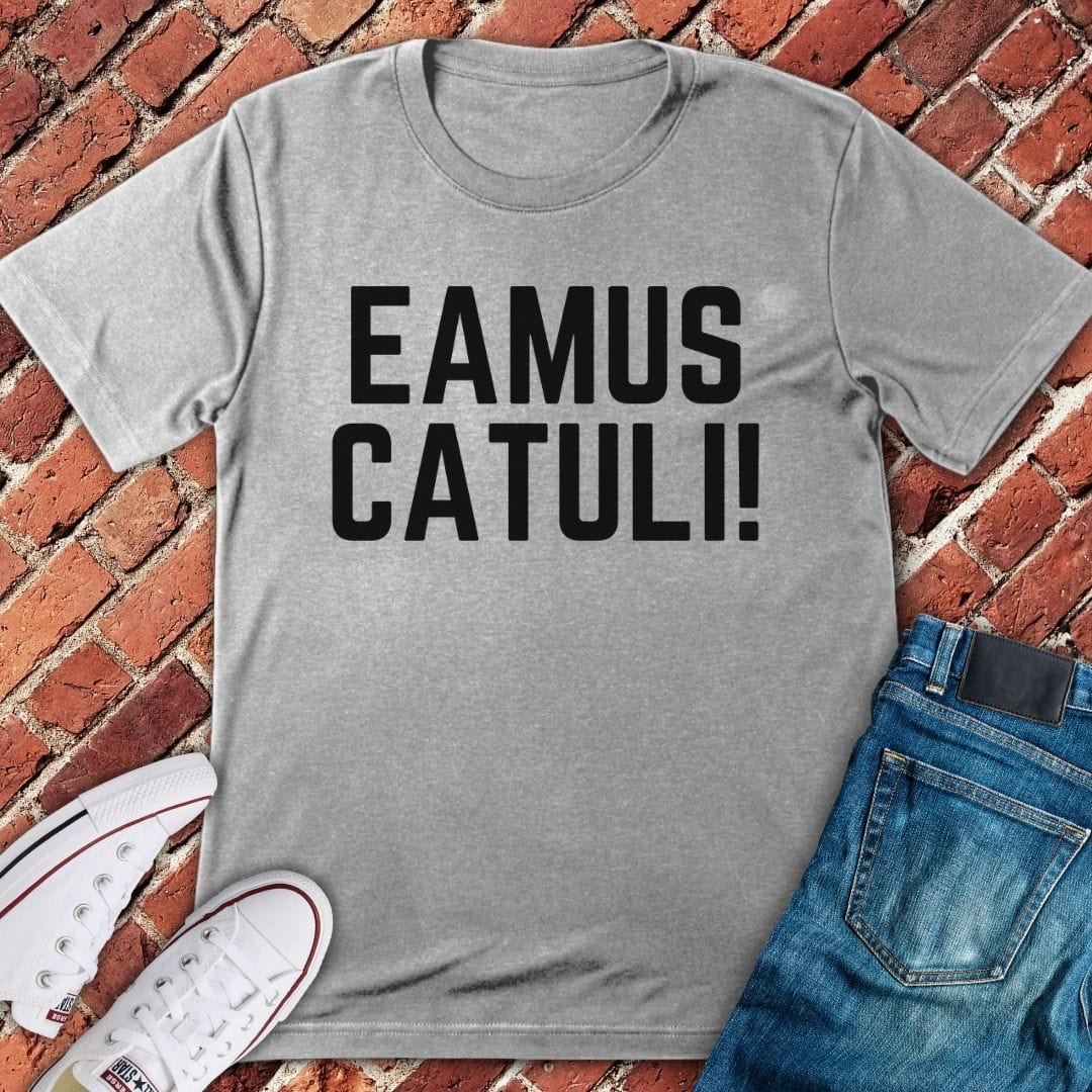 Eamus Catuli! T-Shirt