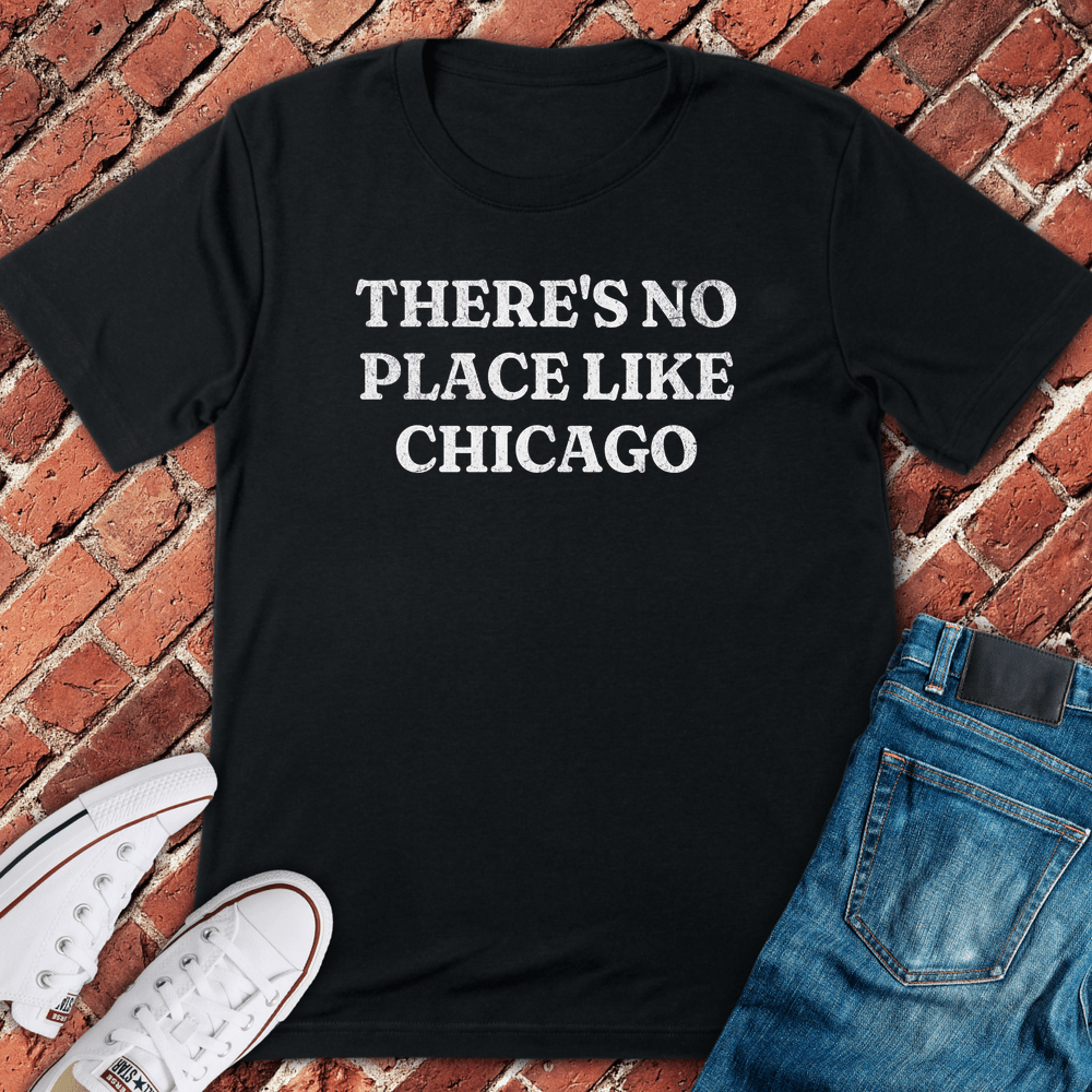 No Place Like Chicago T-Shirt