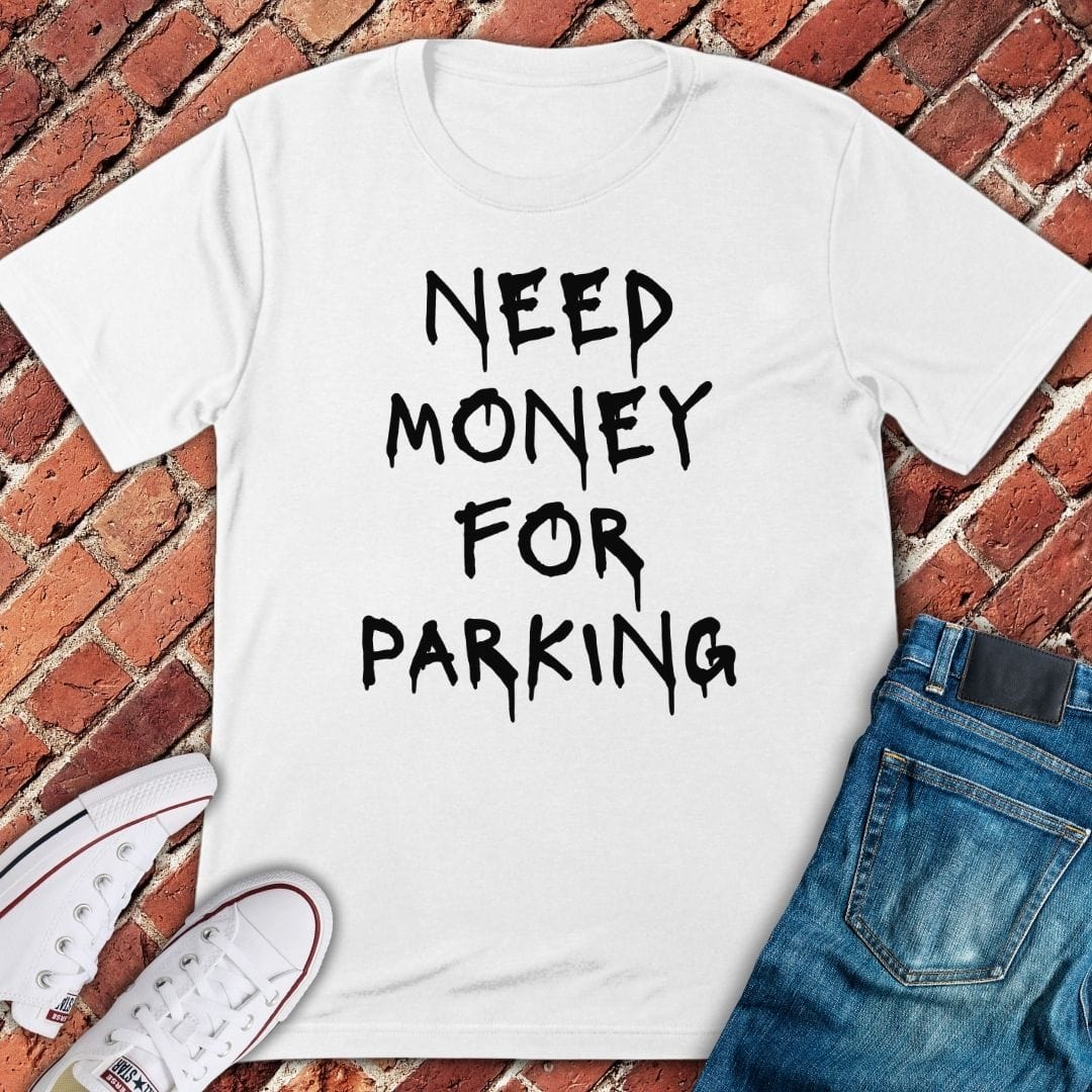 Need Money for Parking T-Shirt