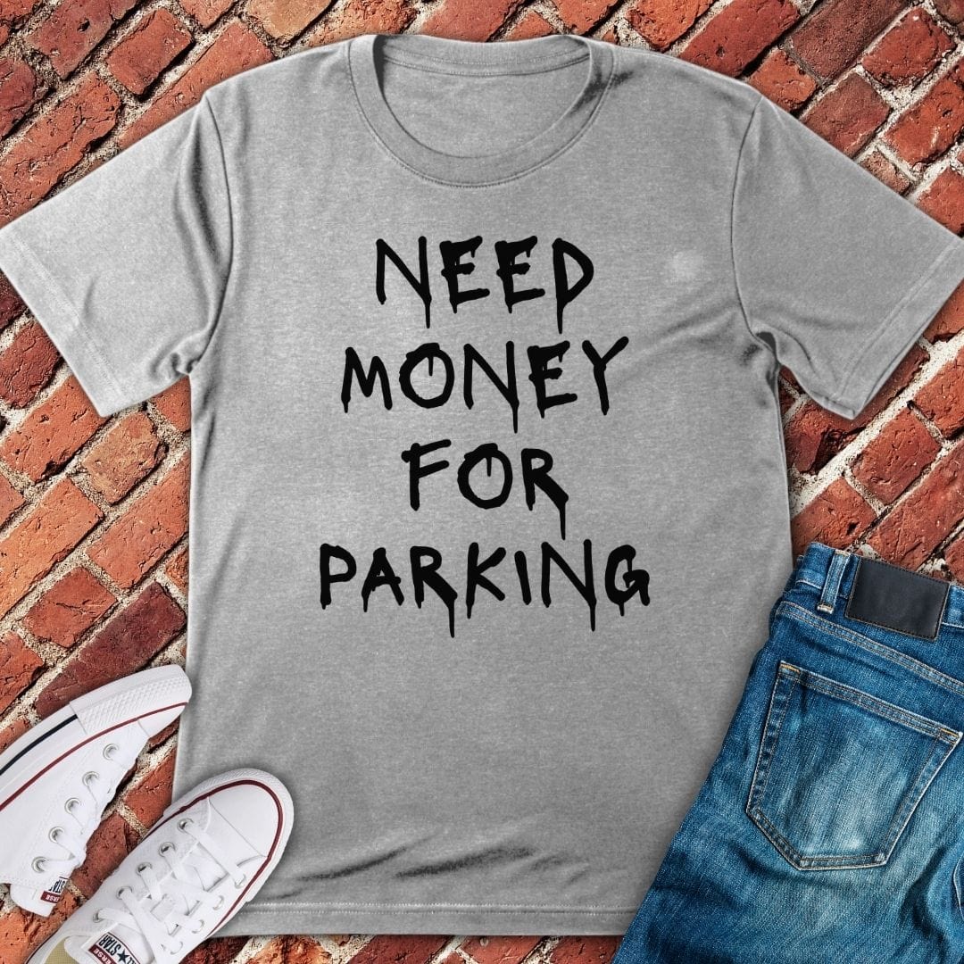 Need Money for Parking T-Shirt